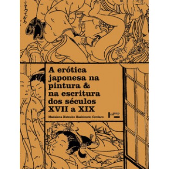 A ERÓTICA JAPONESA NA PINTURA & NA ESCRITURA DOS SÉCULOS XVII A XIX