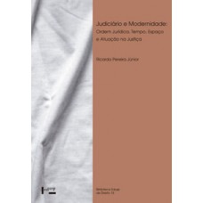 JUDICIÁRIO E MODERNIDADE: ORDEM JURÍDICA, TEMPO, ESPAÇO E ATUAÇÃO DA JUSTIÇA