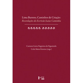 LIMA BARRETO, CAMINHOS DE CRIAÇÃO: RECORDAÇÕES DO ESCRIVÃO ISAÍAS CAMINHA