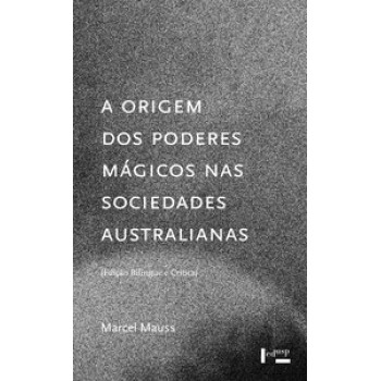 A ORIGEM DOS PODERES MÁGICOS NAS SOCIEDADES AUSTRALIANAS: ESTUDO ANALÍTICO E CRÍTICO DE DOCUMENTOS ETNOGRÁFICOS