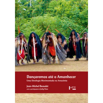 DANÇAREMOS ATÉ O AMANHECER: UMA ETNOLOGIA MOVIMENTADA NA AMAZÔNIA