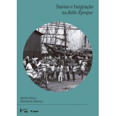 SANTOS E IMIGRAÇÃO NA BELLE ÉPOQUE: OS ESPANHÓIS - COTIDIANO URBANO, PRÁTICAS ASSOCIATIVAS E MILITÂNCIA POLÍTICA (1880-1922)