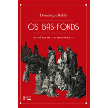 OS BAS-FONDS: HISTÓRIA DE UM IMAGINÁRIO