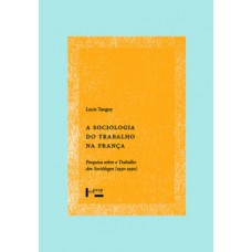 A SOCIOLOGIA DO TRABALHO NA FRANÇA: PESQUISA SOBRE O TRABALHO DOS SOCIÓLOGOS (1950-1990)