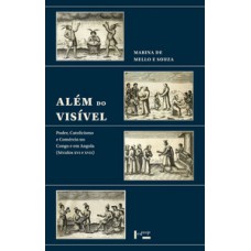 ALÉM DO VISÍVEL: PODER, CATOLICISMO E COMÉRCIO NO CONGO E EM ANGOLA (SÉCULOS XVI E XVII)