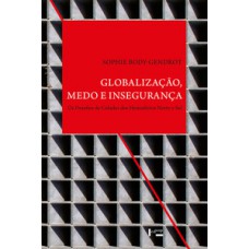 GLOBALIZAÇÃO, MEDO E INSEGURANÇA: OS DESAFIOS DE CIDADES DOS HEMISFÉRIOS NORTE E SUL