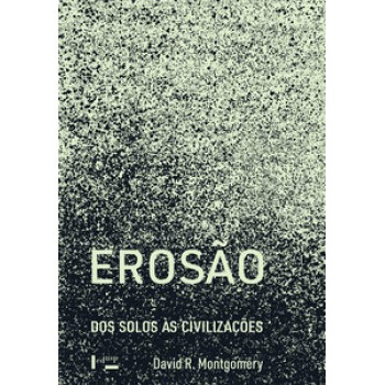 EROSÃO: DOS SOLOS ÀS CIVILIZAÇÕES