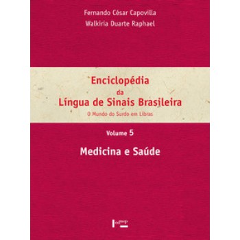 ENCICLOPÉDIA DA LÍNGUA DE SINAIS BRASILEIRA VOL. 5: MEDICINA E SAÚDE