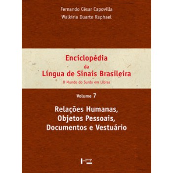 ENCICLOPÉDIA DA LÍNGUA DE SINAIS BRASILEIRA VOL. 7: RELAÇÕES HUMANAS, OBJETOS PESSOAIS, DOCUMENTOS E VESTUÁRIO