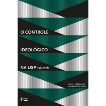 O CONTROLE IDEOLÓGICO NA USP (1964-1978)