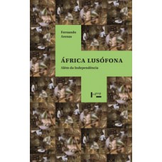 ÁFRICA LUSÓFONA: ALÉM DA INDEPENDÊNCIA