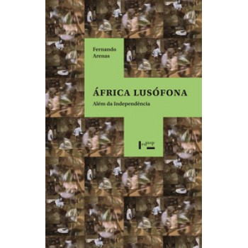 ÁFRICA LUSÓFONA: ALÉM DA INDEPENDÊNCIA