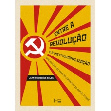 ENTRE A REVOLUÇÃO E A INSTITUCIONALIZAÇÃO: UMA HISTÓRIA DO PARTIDO COMUNISTA DO BRASIL (PCDOB)