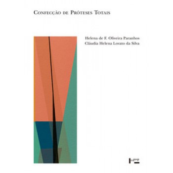 CONFECÇÃO DE PRÓTESES TOTAIS: PROCEDIMENTOS LABORATORIAIS E CLÍNICOS - PRINCÍPIOS E TÉCNICAS