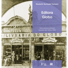 EDITORA GLOBO: UMA AVENTURA EDITORIAL NOS ANOS DE 1930 E 1940