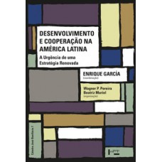 DESENVOLVIMENTO E COOPERAÇÃO NA AMÉRICA LATINA: A URGÊNCIA DE UMA ESTRATÉGIA RENOVADA