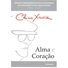 Alma E Coração: Edição Comemorativa Do Centenário Do Nascimento De Chico Xavier - 1910-2010