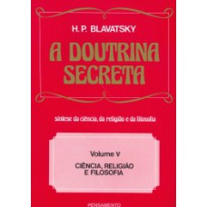 A Doutrina Secreta: Ciência, Religião E Filosofia