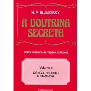 A Doutrina Secreta: Ciência, Religião E Filosofia