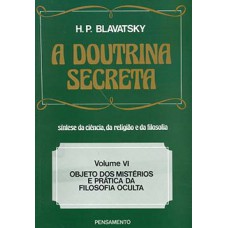 A Doutrina Secreta: Objeto Dos Mistérios E Prática Da Filosofia Oculta