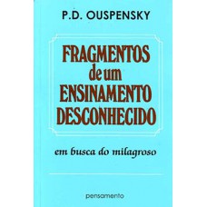 Fragmentos De Um Ensinamento Desconhecido: Em Busca Do Milagroso