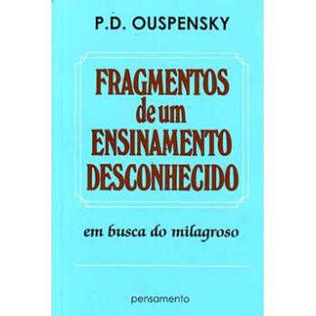 Fragmentos De Um Ensinamento Desconhecido: Em Busca Do Milagroso