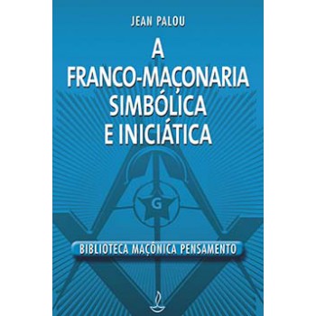 A Franco-maçonaria Simbólica E Iniciática