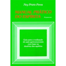 Manual Prático Do Espírita: Guia Para A Realização Do Auto-aprimoramento Com Base Na Doutrina Dos Espíritos