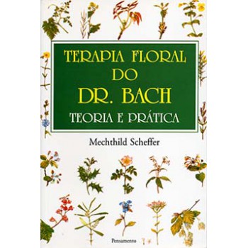 Terapia Floral Do Dr. Bach: Teoria E Prática