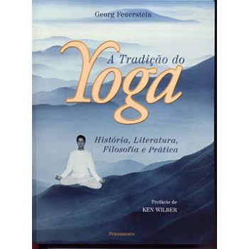 A Tradição Do Yoga: História, Literatura, Filosofia E Prática