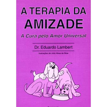 A Terapia Da Amizade: A Cura Pelo Amor Universal