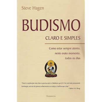 Budismo Claro E Simples: Como Estar Sempre Atento, Neste Exato Momento, Todos Os Dias