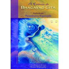 A Essência Do Bhagavad Gita: Explicada Por Paramhansa Yogananda