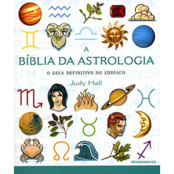 A Bíblia Da Astrologia: O Guia Definitivo Do Zodíaco