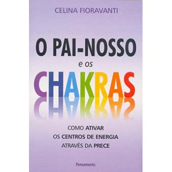 O Pai-nosso E Os Chakras: Como Ativar Os Centros De Energia Através Da Prece