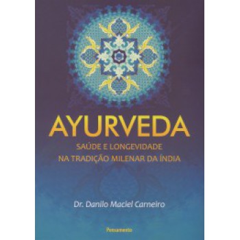 Ayurveda: Saúde E Longevidade Na Tradição Milenar Da índia