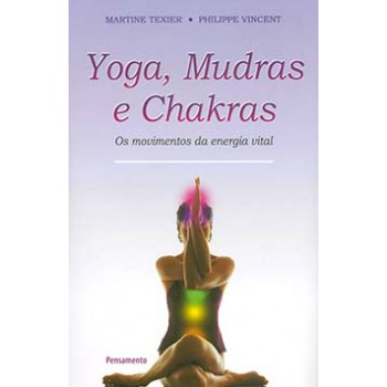 Yoga, Mudras E Chakras: Os Movimentos Da Energia Vital