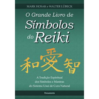 O Grande Livro De Símbolos Do Reiki: A Tradição Espiritual Dos Símbolos E Mantas Do Sistema Usui De Cura Natural