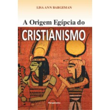 A Origem Egípcia Do Cristianismo