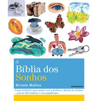 A Bíblia Dos Sonhos: O Guia Definitivo Para Ajudar Você A Decifrar O Mundo Dos Sonhos - Mais De 300 Símbolos E Seus Significados