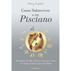 Como Sobreviver A Um Pisciano: Orientações Da Vida Real Para Relacionar-se Bem E Ser Amigo Do último Signo Do Zodíaco