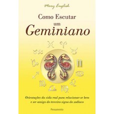 Como Escutar Um Geminiano: Orientações Da Vida Real Para Relacionar-se Bem E Ser Amigo Do Terceiro Signo Do Zodíaco