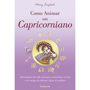 Como Animar Um Capricorniano: Orientações Da Vida Real Para Relacionar-se Bem E Ser Amigo Do Décimo Signo Do Zodíaco