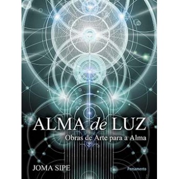 Alma De Luz: Obras De Arte Para A Alma