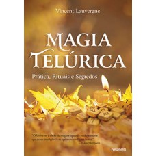 Magia Telúrica: Prática, Rituais E Segredos