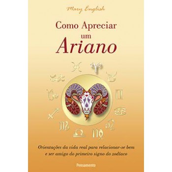 Como Apreciar Um Ariano: Orientações Da Vida Real Para Relacionar-se Bem E Ser Amigo Do Primeiro Signo Do Zodíaco