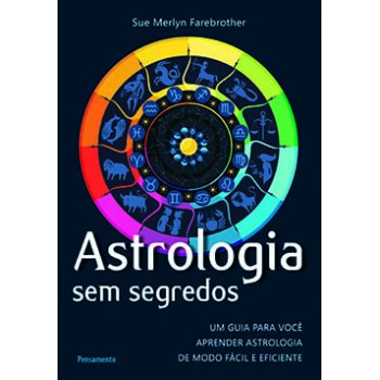 Astrologia Sem Segredos: Um Guia Para Você Aprender Astrologia De Modo Fácil E Eficiente