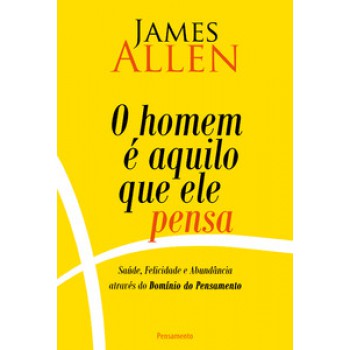 O Homem é Aquilo Que Ele Pensa 2° Edição: O Homem é Aquilo Que Ele Pensa 2° Edição