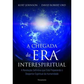 A Chegada Da Era Interespiritual: A Revolução Definitiva Que Está Preparando O Despertar Espiritual Da Humanidade