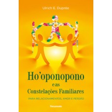 Hooponopono E As Constelações Familiares: Para Relacionamentos, Amor E Perdão